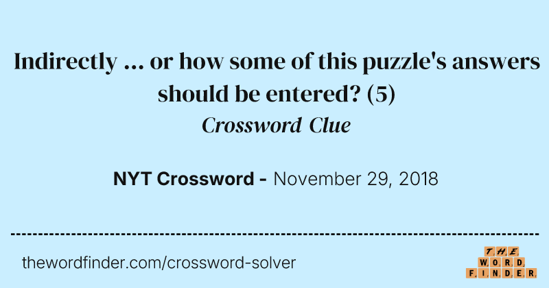 Indirectly ... or how some of this puzzle's answers should be entered? crossword clue image