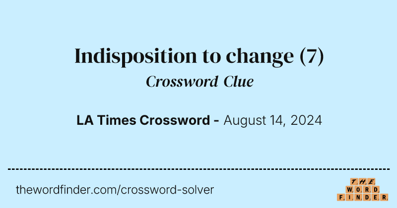 Indisposition to change crossword clue image