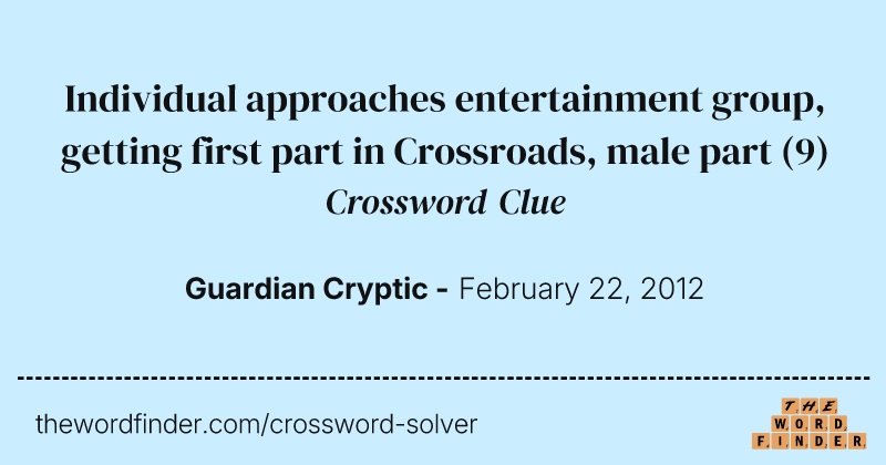 Individual approaches entertainment group, getting first part in Crossroads, male part crossword clue image