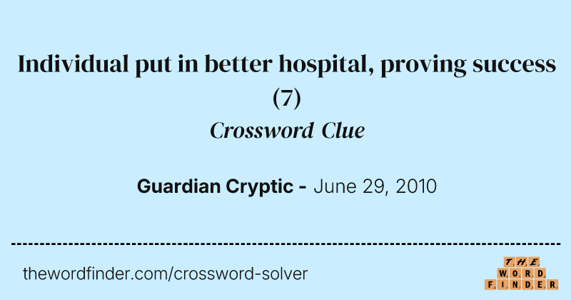 Individual put in better hospital, proving success crossword clue image