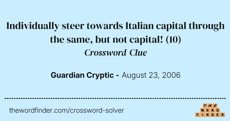 Individually steer towards Italian capital through the same, but not capital! crossword clue image