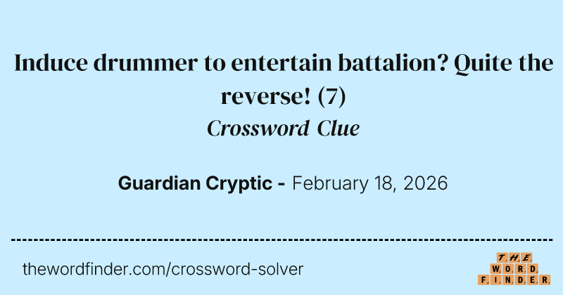 Induce drummer to entertain battalion? Quite the reverse! crossword clue image