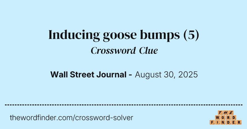 Inducing goose bumps crossword clue image