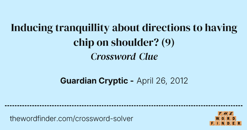 Inducing tranquillity about directions to having chip on shoulder? crossword clue image
