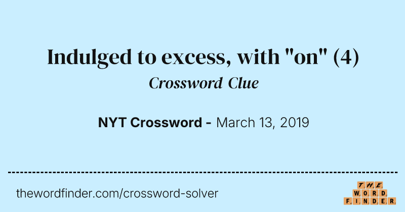 Indulged to excess, with "on" crossword clue image