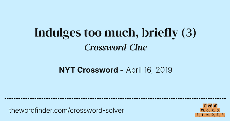 Indulges too much, briefly crossword clue image