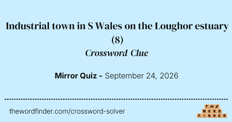 Industrial town in S Wales on the Loughor estuary crossword clue image