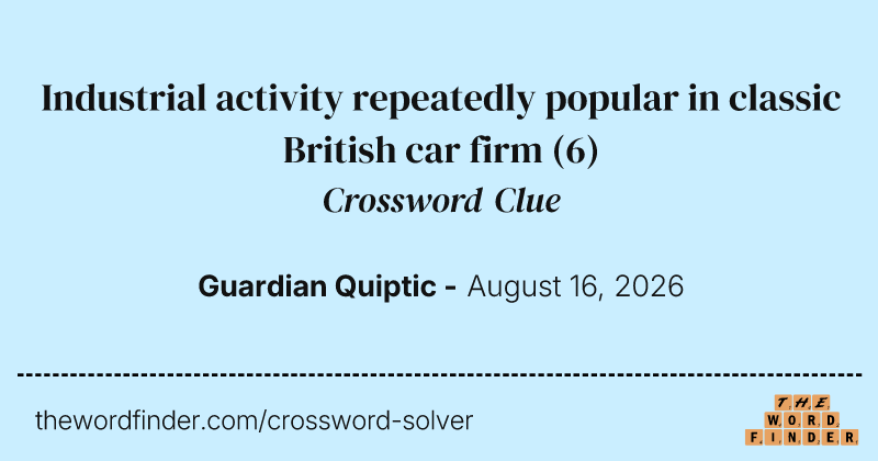 Industrial activity repeatedly popular in classic British car firm crossword clue image