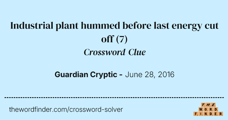 Industrial plant hummed before last energy cut off crossword clue image