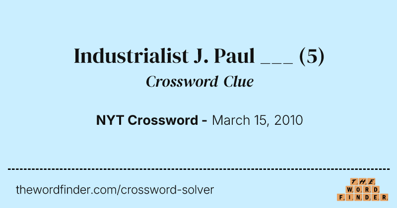 Industrialist J. Paul ___ crossword clue image