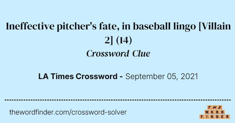 Ineffective pitcher's fate, in baseball lingo [Villain 2] crossword clue image