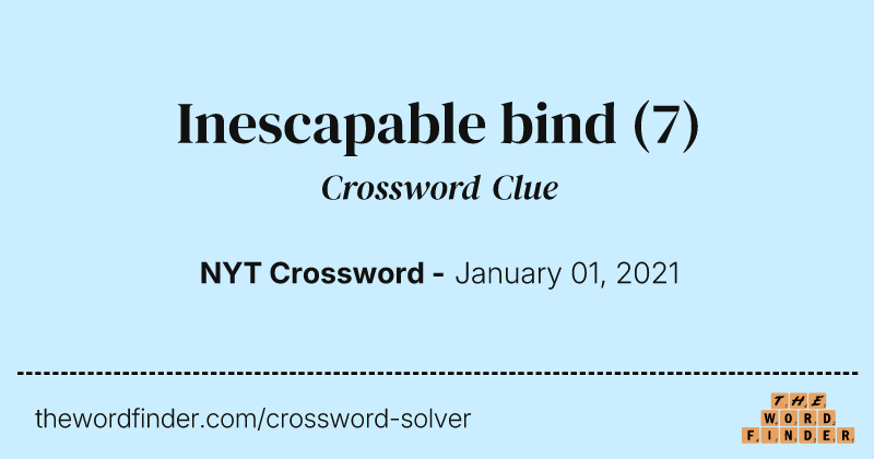 Inescapable bind crossword clue image