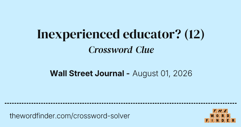 Inexperienced educator? crossword clue image