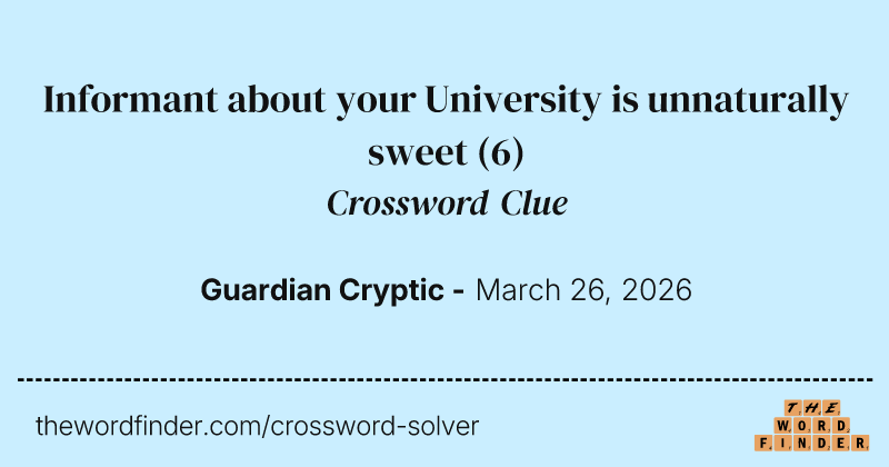 Informant about your University is unnaturally sweet crossword clue image
