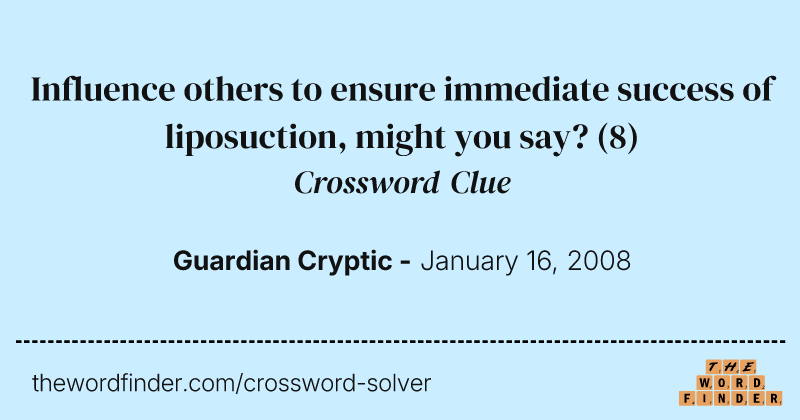 Influence others to ensure immediate success of liposuction, might you say? crossword clue image