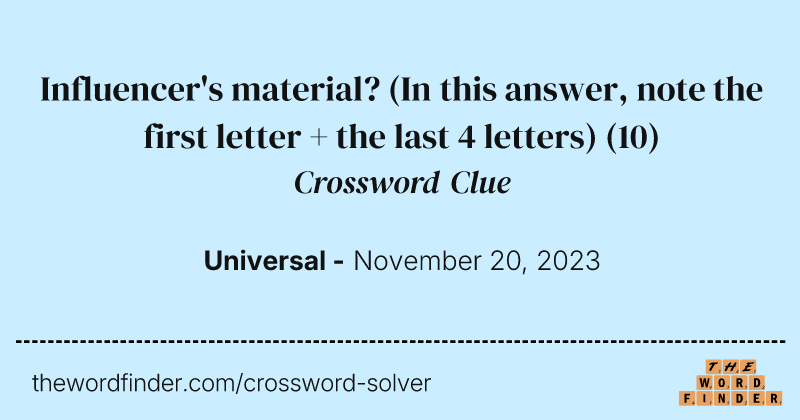 Influencer's material? (In this answer, note the first letter + the last 4 letters) crossword clue image