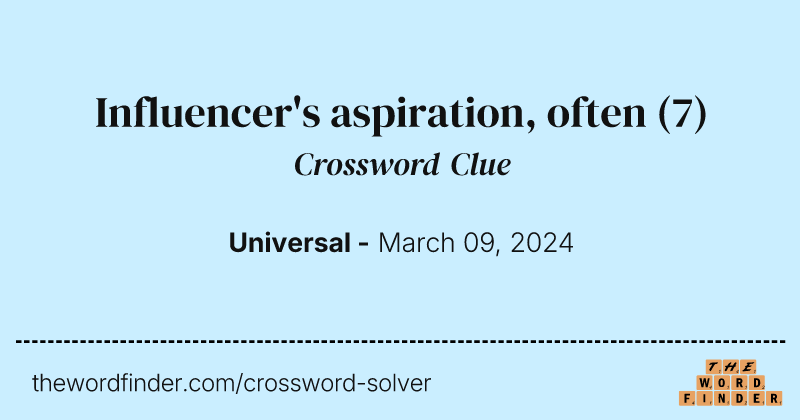 Influencer's aspiration, often crossword clue image