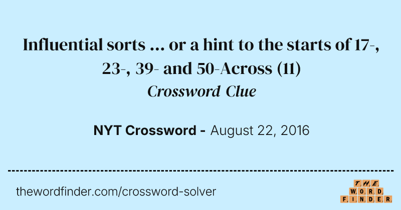 Influential sorts ... or a hint to the starts of 17-, 23-, 39- and 50-Across crossword clue image