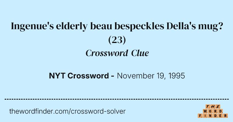 Ingenue's elderly beau bespeckles Della's mug? crossword clue image