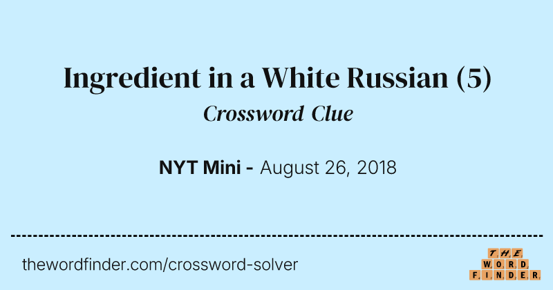 Ingredient in a White Russian crossword clue image