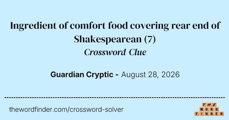 Ingredient of comfort food covering rear end of Shakespearean crossword clue image