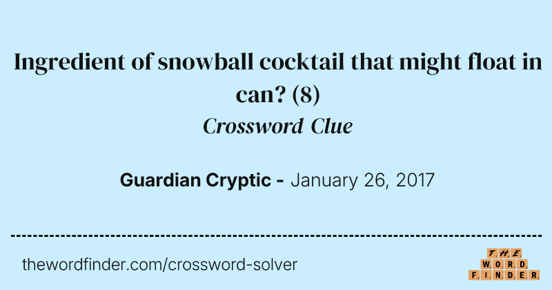 Ingredient of snowball cocktail that might float in can? crossword clue image