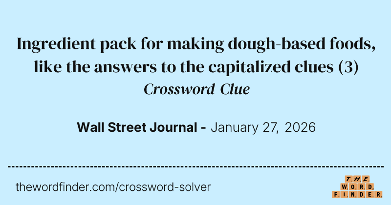 Ingredient pack for making dough-based foods, like the answers to the capitalized clues crossword clue image