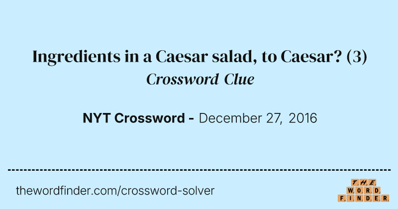 Ingredients in a Caesar salad, to Caesar? crossword clue image