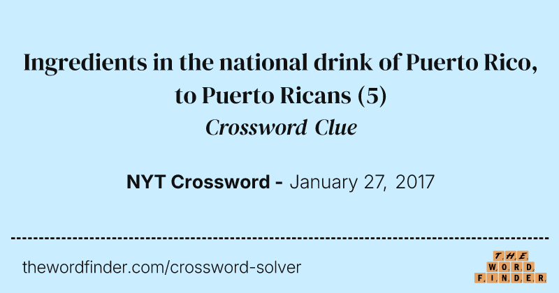 Ingredients in the national drink of Puerto Rico, to Puerto Ricans crossword clue image