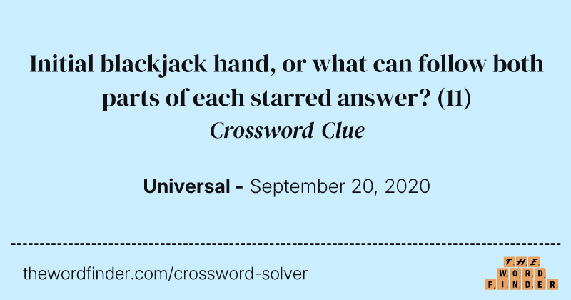 Initial blackjack hand, or what can follow both parts of each starred answer? crossword clue image