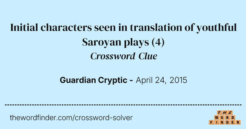 Initial characters seen in translation of youthful Saroyan plays crossword clue image