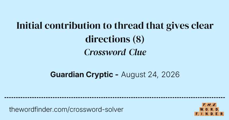 Initial contribution to thread that gives clear directions crossword clue image