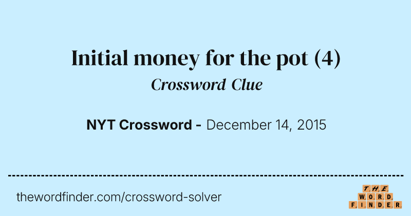 Initial money for the pot crossword clue image