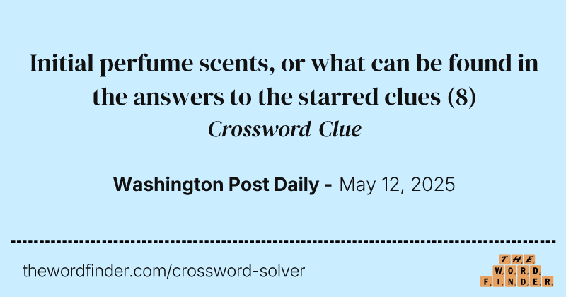 Initial perfume scents, or what can be found in the answers to the starred clues crossword clue image