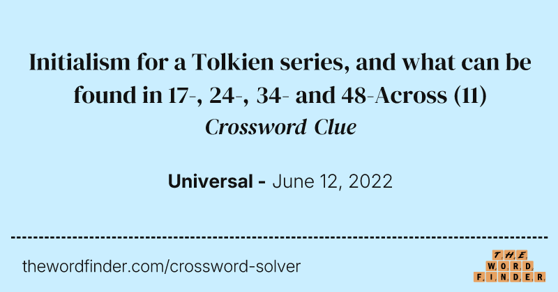 Initialism for a Tolkien series, and what can be found in 17-, 24-, 34- and 48-Across crossword clue image