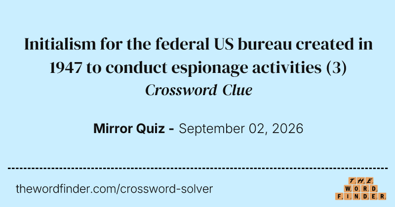 Initialism for the federal US bureau created in 1947 to conduct espionage activities crossword clue image