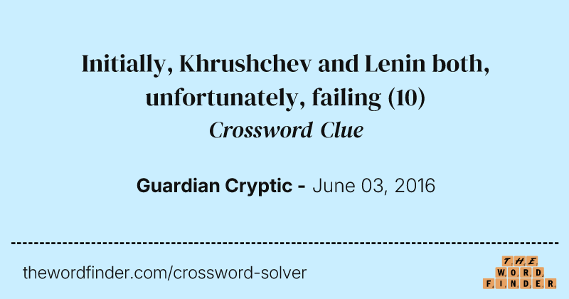 Initially, Khrushchev and Lenin both, unfortunately, failing crossword clue image