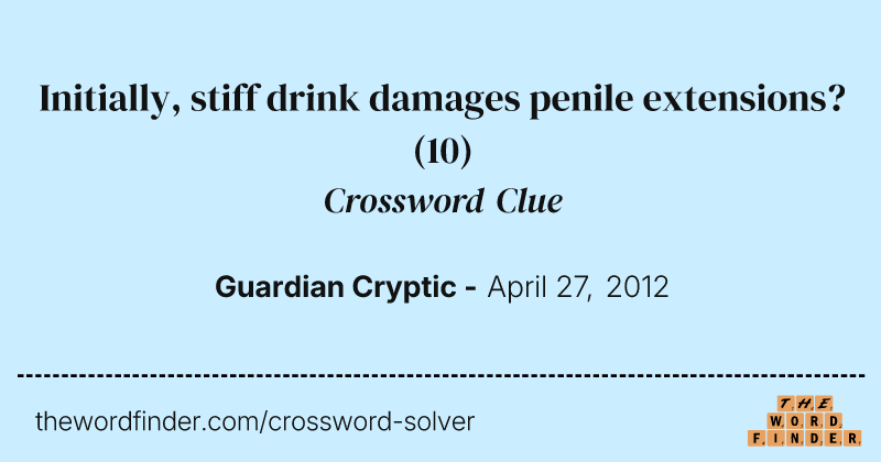 Initially, stiff drink damages penile extensions? crossword clue image