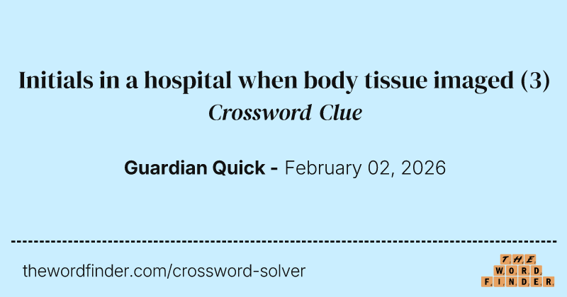 Initials in a hospital when body tissue imaged crossword clue image