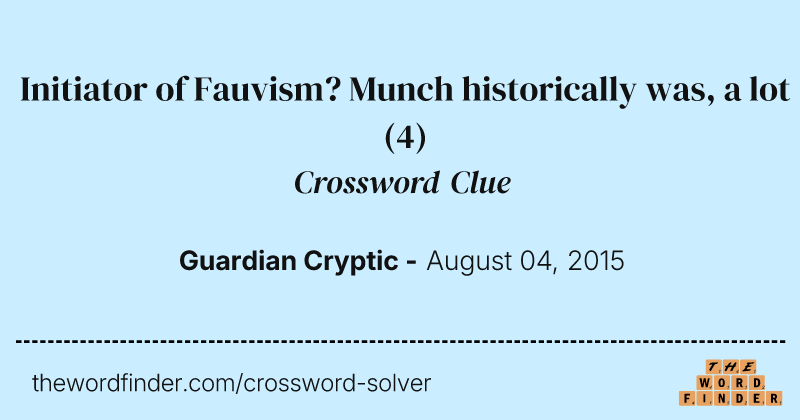 Initiator of Fauvism? Munch historically was, a lot crossword clue image