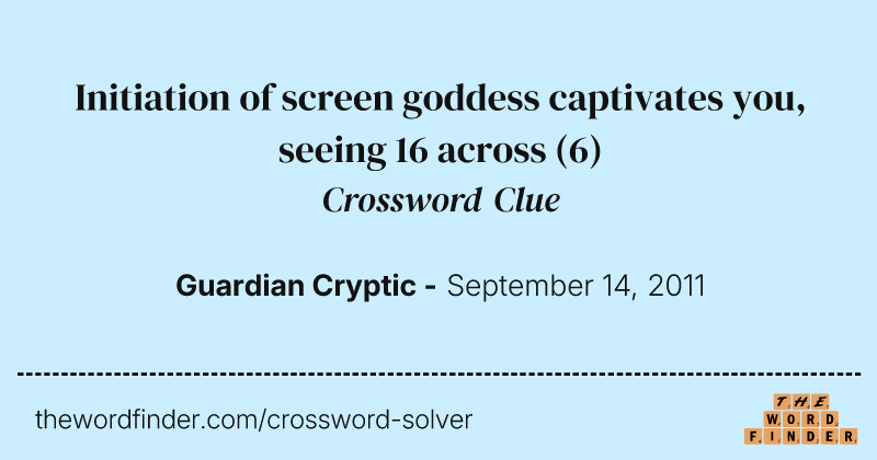 Initiation of screen goddess captivates you, seeing 16 across crossword clue image