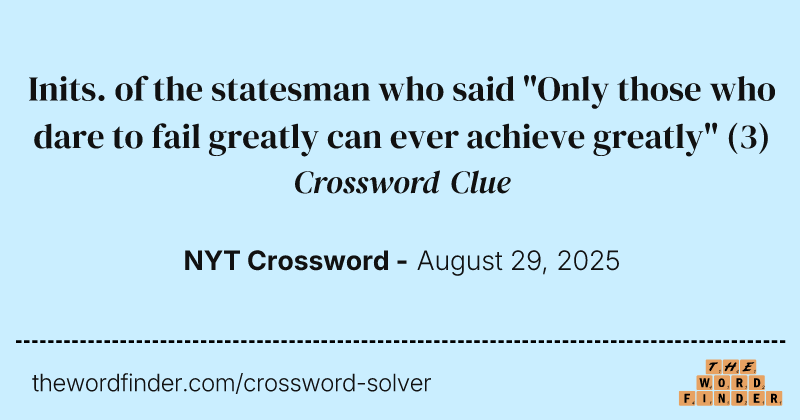 Inits. of the statesman who said "Only those who dare to fail greatly can ever achieve greatly" crossword clue image