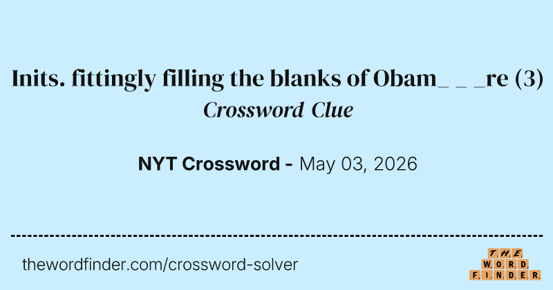 Inits. fittingly filling the blanks of Obam_ _ _re crossword clue image