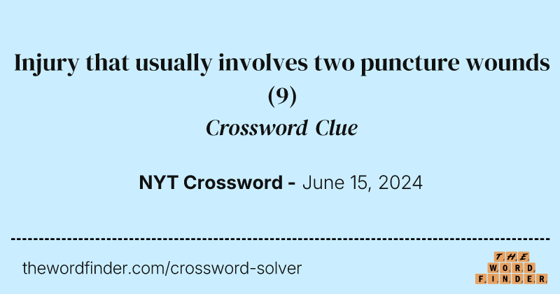 Injury that usually involves two puncture wounds crossword clue image