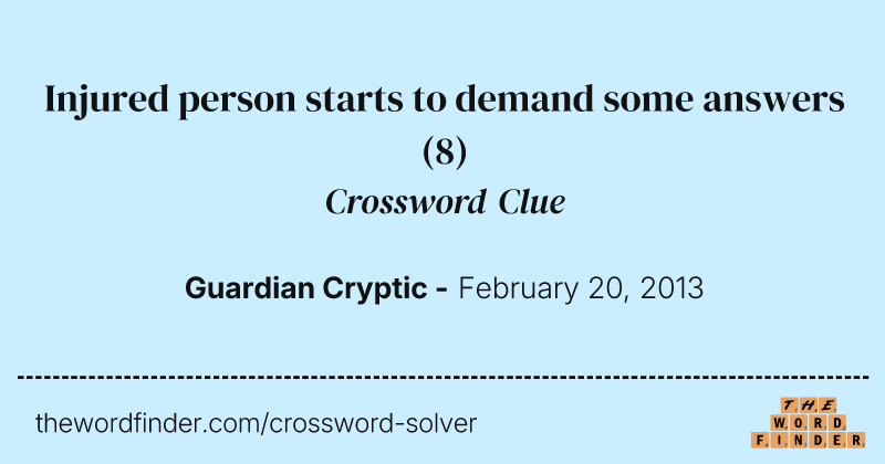 Injured person starts to demand some answers crossword clue image