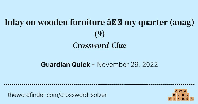 Inlay on wooden furniture — my quarter (anag) crossword clue image