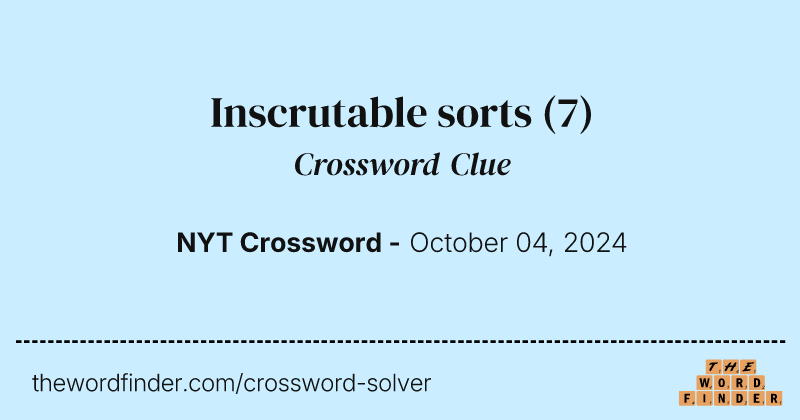 Inscrutable sorts crossword clue image