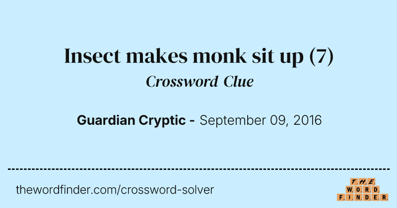 Insect makes monk sit up crossword clue image
