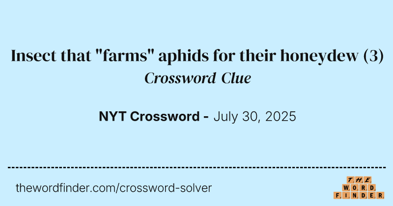 Insect that "farms" aphids for their honeydew crossword clue image