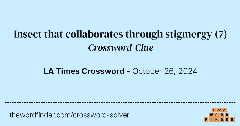 Insect that collaborates through stigmergy crossword clue image
